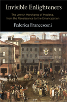 Invisible Enlighteners: The Jewish Merchants of Modena, from the Renaissance to the Emancipation B08N424DB8 Book Cover