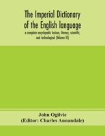 The Imperial Dictionary of the English Language: A Complete Encyclopedic Lexicon, Literary, Scientific, and Technological, Volume 3 9354154522 Book Cover