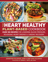The Heart Healthy Plant Based Cookbook: Over 125 Recipes for Cardiac Recovery, Reversing Heart Disease and Lowering Blood Pressure 1578269512 Book Cover