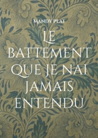 Le battement que je nai jamais entendu: Le battement que je nai jamais entendu 2322615021 Book Cover