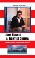 John Hughes and Eighties Cinema: Teenage Hopes and American Dreams 186171436X Book Cover