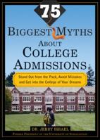 The 75 Biggest Myths about College Admissions: Stand Out from the Pack, Avoid Mistakes, and Get into the College of Your Dreams 1402209959 Book Cover