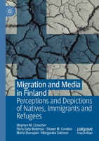 Migration and Media in Finland: Perceptions and Depictions of Natives, Immigrants and Refugees 3030669904 Book Cover