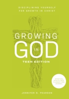 Growing In God: Disciplining Yourself for Growth in Christ: Teen Edition 173788111X Book Cover