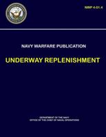 Naval Warfare Publication - Underway Replenishment (NWP 4-01.4) 0359235204 Book Cover