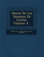 Diario de Las Sesiones de Cortes, Volume 4... 1271259184 Book Cover