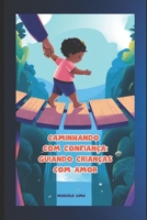 Caminhando Com Confiança: Guiando Crianças Com Amor (Portuguese Edition) B0DRSBQ9Q4 Book Cover