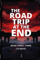 The Road Trip At The End: Book Three: Farm B087L4QNV2 Book Cover