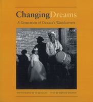 Changing Dreams: A Generation of Oaxaca's Woodcarvers 0890135053 Book Cover