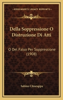 Della Soppressione O Distruzione Di Atti O Del Falso Per Soppressione: Studio Sull'articolo 283 Del Codice Penale 1160421099 Book Cover