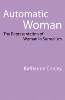 Automatic Woman: The Representation of Woman in Surrealism 0803218427 Book Cover