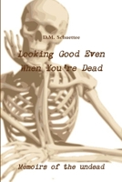 Looking Good Even When You're Dead 1105979547 Book Cover