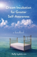 Dream Incubation for Greater Self-Awareness: A Handbook 0967688779 Book Cover