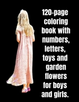 120-page coloring book with numbers, letters, toys and garden flowers for boys and girls. B08R8DKL7N Book Cover