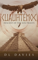 Cuauhtémoc: Descent of the Sun Priests 1990695957 Book Cover