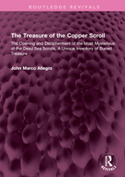 The Treasure of the Copper Scroll: The Opening and Decipherment of the Most Mysterious of the Dead Sea Scrolls, A Unique Inventory of Buried Treasure 103266438X Book Cover
