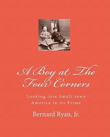 A Boy At The Four Corners: Looking Into Small-Town America In Its Prime 1441426574 Book Cover