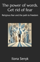 The power of words. Get rid of fear: Religious fear and the path to freedom B0DXKF189J Book Cover