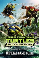 TEENAGE MUTANT NINJA TURTLES: TACTICAL TAKEDOWN GAME GUIDE: Master the Shadows: Essential Beginner Tips for Dominating TMNT: Tactical Takedown B0FN7WLLYS Book Cover