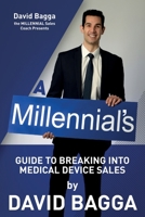 A MILLENNIAL'S Guide to Breaking into Medical Device Sales 1544705549 Book Cover