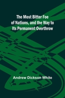 The Most Bitter Foe of Nations, and the Way to Its Permanent Overthrow 9357971688 Book Cover
