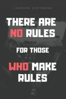 there are no rules for those who make rules: leaders copybook 1651908494 Book Cover
