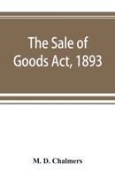 The Sale of Goods Act, 1893: including the Factors Acts, 1889 & 1890 9353892627 Book Cover