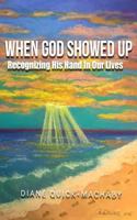 When God Showed Up: Recognizing His Hand In Our Lives 1541215087 Book Cover