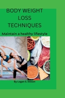 BODY WEIGHT LOSS TECHNIQUES: Maintain a healthy lifestyle B0BGDVSGBS Book Cover