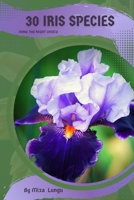 30 Iris species: Make the right choice B0C2RR83NW Book Cover