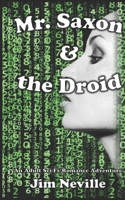 Mr. Saxon & the Droid 1549802925 Book Cover