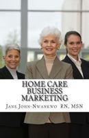 Home Care Business Marketing 149930126X Book Cover