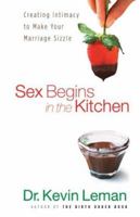 Sex Begins in the Kitchen, repack: Creating Intimacy to Make Your Marriage Sizzle 0800757092 Book Cover