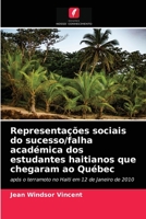 Representações sociais do sucesso/falha académica dos estudantes haitianos que chegaram ao Québec: após o terramoto no Haiti em 12 de Janeiro de 2010 6204080415 Book Cover