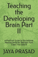 Teaching the Developing Brain Part II: A Practical Guide to Educational Neuroscience for Teachers from Class 3 to class 8 9334507527 Book Cover