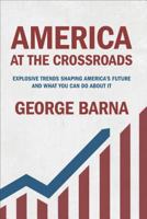 America at the Crossroads: Explosive Trends Shaping America's Future and What You Can Do about It 0801075858 Book Cover