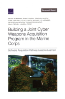 Building a Joint Cyber Weapons Acquisition Program in the Marine Corps: Software Acquisition Pathway Lessons Learned 1977412068 Book Cover