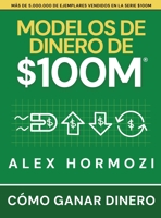 Modelos de dinero de $100 M: Cómo ganar dinero (Acquisition.com $100M Series) 1963349822 Book Cover