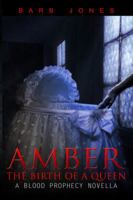 Amber: Birth of a Queen: A Blood Prophecy Novella 1629896519 Book Cover