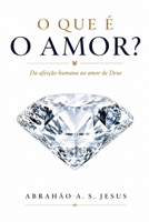 O QUE É O AMOR?: DA AFEIÇÃO HUMANA AO AMOR DE DEUS (Portuguese Edition) B0HG8J6BND Book Cover