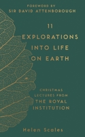 11 Explorations into Life on Earth: Christmas Lectures from the Royal Institution 1782438408 Book Cover