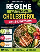 Régime pauvre en cholestérol pour Débutants: Recettes simples, menus équilibrés et conseils nutritionnels pour adopter une alimentation saine au quotidien (French Edition) B0H17K5M2W Book Cover