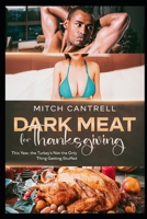 Dark Meat For Thanksgiving: An Interracial Cuckolding Fantasy B0CLKKB6VV Book Cover