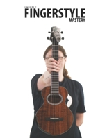 Ukulele Fingerstyle Mastery 1735969206 Book Cover