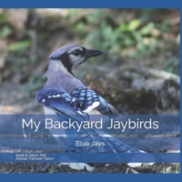 My Backyard Jaybirds: Blue Jays (Backyard Birds) B0B6XJJVPR Book Cover