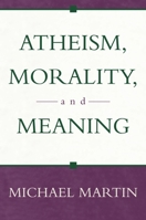 Atheism, Morality, and Meaning (Prometheus Lecture Series) 1573929875 Book Cover