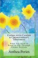 Coping with Cancer & Chemotherapy Treatment: What You Need to Know to Get Through Chemo Sessions 1386866962 Book Cover