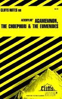 Agamemnon, The Choephori, The Eumenides (Cliffs Notes) 0822001284 Book Cover
