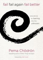 Fail, Fail Again, Fail Better: Wise Advice for Leaning Into the Unknown 1622035313 Book Cover