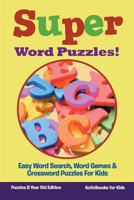 Super Word Puzzles! Easy Word Search, Word Games & Crossword Puzzles for Kids - Puzzles 8 Year Old Edition 1683210549 Book Cover